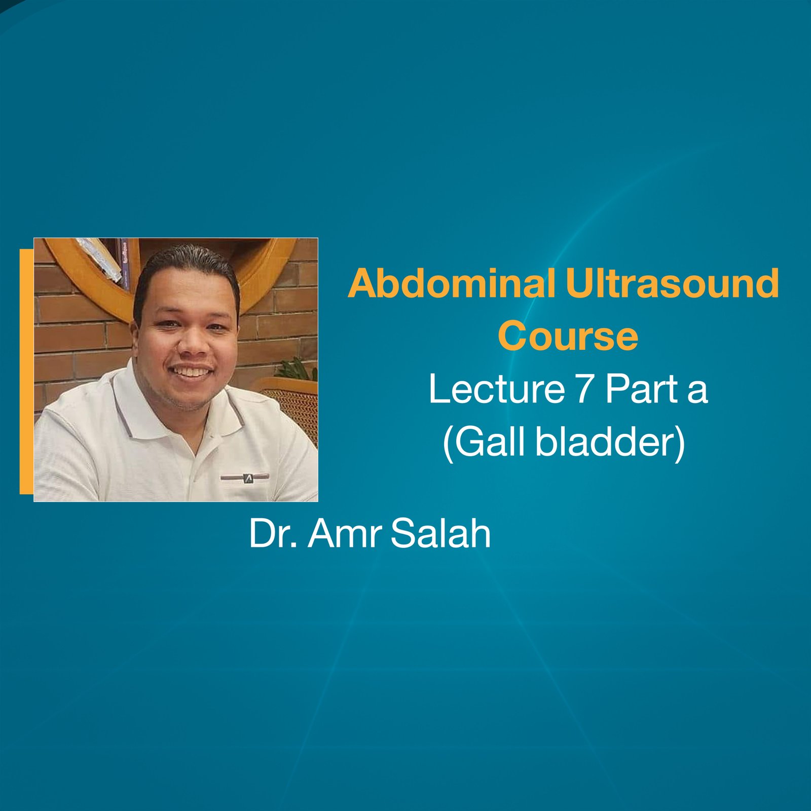 Abdominal Ultrasound Course (Lecture 7 Part a)  (Gall bladder)