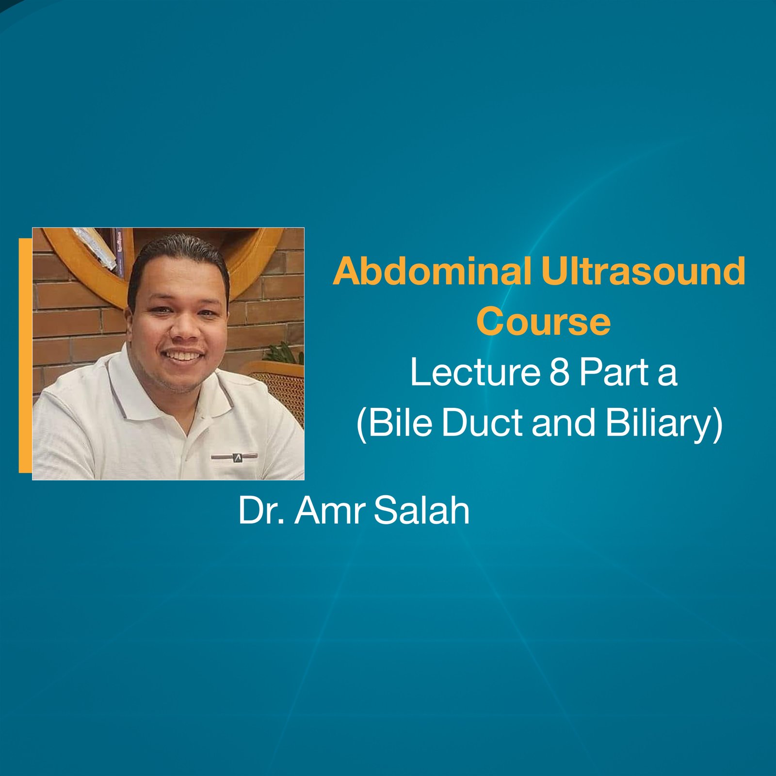 Abdominal Ultrasound Course  (Lecture 8 Part a)  (Bile Duct and Biliary)